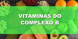 Vitaminas do Complexo B: saiba tudo